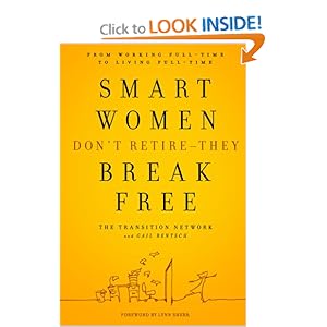 Smart Women Don't Retire -- They Break Free: From Working Full-Time to Living Full-Time