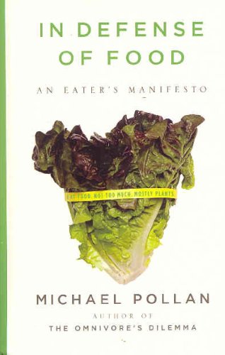 In Defense of Food: An Eater's Manifesto by Michael Pollan