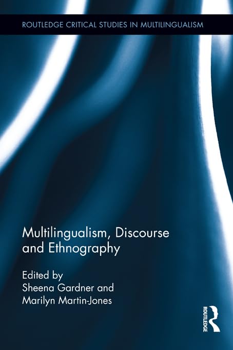 Multilingualism, Discourse, and Ethnography (ISSN) by Sheena Gardner
