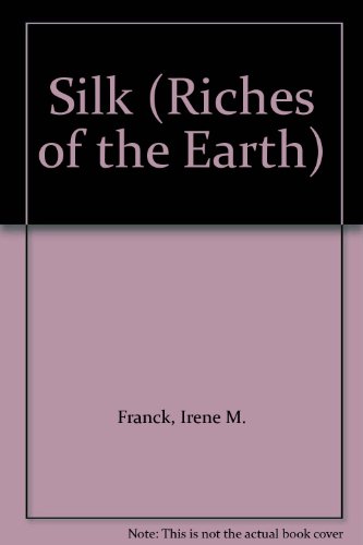 Silk (Riches of the Earth) by Irene M. Franck