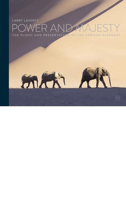 Power and Majesty: The plight and preservation of the African Elephant by Larry Laverty
