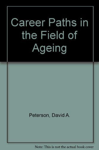 Career Paths in the Field of Aging: Professional Gerontology by David A. Peterson