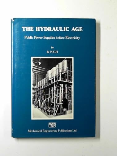 The hydraulic age: public power supplies before electricity by B Pugh