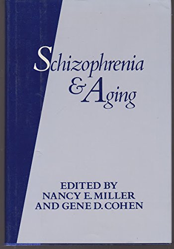 Schizophrenia and Aging: Schizophrenia, Paranoia, and Schizophreniform Disorders in Later Life by Nancy E. Miller