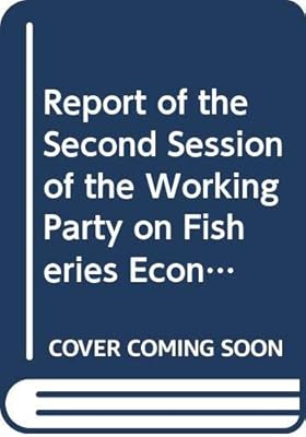 Report of the Second Session of the Working Party on Fisheries Economics and Statistics, Rome, 2-5 March 1998 =: Rapport De La Deuxiaeme Session Du ... De 1998 (English, French and Spanish Edition)