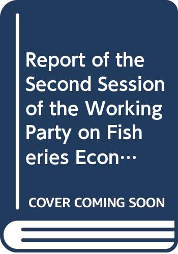 Report of the Second Session of the Working Party on Fisheries Economics and Statistics, Rome, 2-5 March 1998 =: Rapport De La Deuxiaeme Session Du ... De 1998 (English, French and Spanish Edition) by General Fisheries Commission for The Mediterranean (Food and
