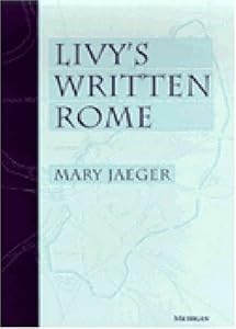 Livy's Written Rome by Mary Jaeger