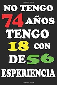 NO TENGO 74AÑOS: REGALO DE CUMPLEAÑOS ORIGINAL Y DIVERTIDO. DIARIO, CUADERNO DE NOTAS, APUNTES O AGENDA