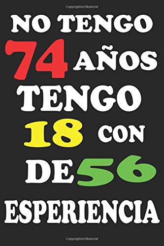 NO TENGO 74AÑOS: REGALO DE CUMPLEAÑOS ORIGINAL Y DIVERTIDO. DIARIO, CUADERNO DE NOTAS, APUNTES O AGENDA by MOUSAB AHDER
