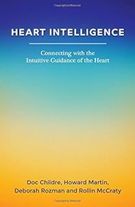 Heart Intelligence: Connecting with the Intuitive Guidance of the Heart by Doc Childre