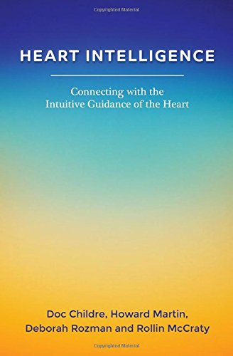 Heart Intelligence: Connecting with the Intuitive Guidance of the Heart by Doc Childre