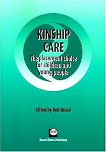 Kinship Care: The placement choice for children and young people by Bob Broad
