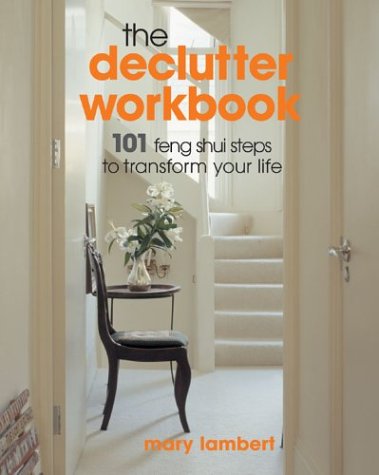 The Declutter Workbook: 101 Feng Shui Steps to Transform Your Life by Mary Lambert