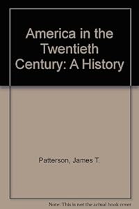 America in the Twentieth Century: A History by James T. Patterson
