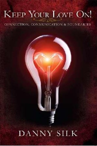 Keep Your Love On: Connection Communication And Boundaries by Danny Silk