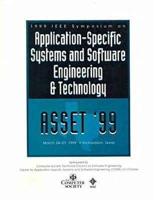 Asset'99: Proceedings 1999 IEEE Symposium on Application-Specific Systems and Software Engineering & Technology March 24-27, 1999 Clarion Hotel Richardson, texa