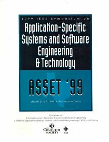 Asset'99: Proceedings 1999 IEEE Symposium on Application-Specific Systems and Software Engineering & Technology March 24-27, 1999 Clarion Hotel Richardson, texa by Texas) IEEE Symposium on Application-Specific Systems and Software Engineering & Technology (2nd : 1999 : Richardson