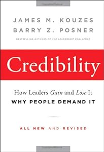 Credibility: How Leaders Gain and Lose It, Why People Demand It