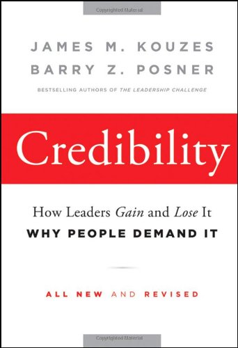 Credibility: How Leaders Gain and Lose It, Why People Demand It by James M. Kouzes