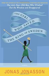 The Girl Who Saved the King of Sweden: A Novel