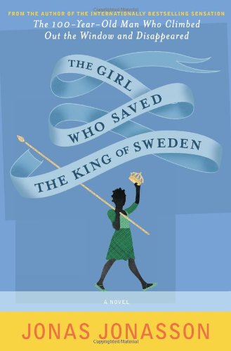 The Girl Who Saved the King of Sweden: A Novel by Jonas Jonasson
