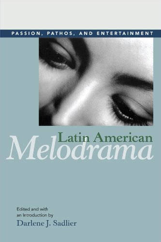 Latin American Melodrama: Passion, Pathos, and Entertainment by Darlene J. Sadlier