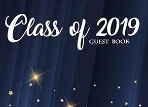 Class of 2019 Guest Book: 150 Pages, 8.25" x 6" (Guest Book for Class of 2019, University, College, High School Graduation ... Students & Teachers, Teenagers, Girls, Moms) by Graduation Guest Books Co.