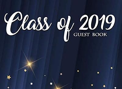 Class of 2019 Guest Book: 150 Pages, 8.25" x 6" (Guest Book for Class of 2019, University, College, High School Graduation ... Students & Teachers, Teenagers, Girls, Moms)