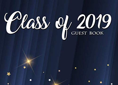 Class of 2019 Guest Book: 150 Pages, 8.25" x 6" (Guest Book for Class of 2019, University, College, High School Graduation ... Students & Teachers, Teenagers, Girls, Moms) by Graduation Guest Books Co.
