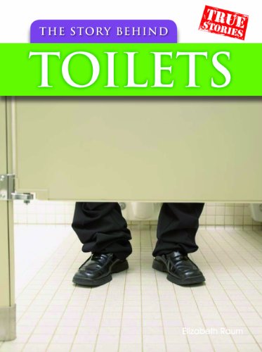 The Story Behind Toilets (True Stories) by Elizabeth Raum