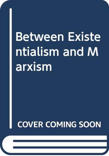 Between Existentialism and Marxism: Sartre on Philosophy, Politics, Psychology, and the Arts by Jean-Paul Sartre