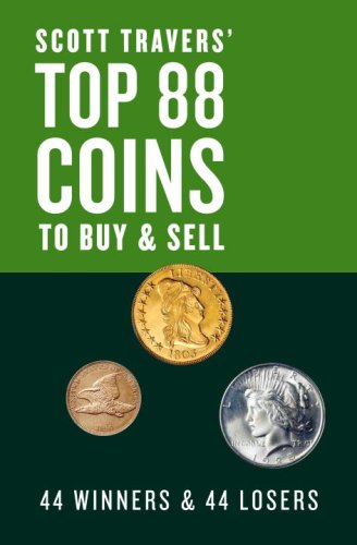 Scott Travers' Top 88 Coins to Buy and Sell: 44 Winners and 44 Losers by Scott A. Travers