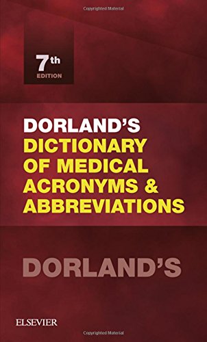 Dorland's Dictionary of Medical Acronyms and Abbreviations, 7e by Dorland