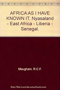 Africa as I have known it;: Nyasaland-East Africa-Liberia-Sénégal by R. C. F Maugham