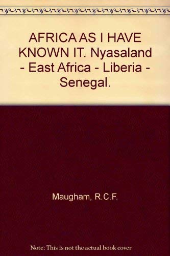 Africa as I have known it;: Nyasaland-East Africa-Liberia-Sénégal by R. C. F Maugham