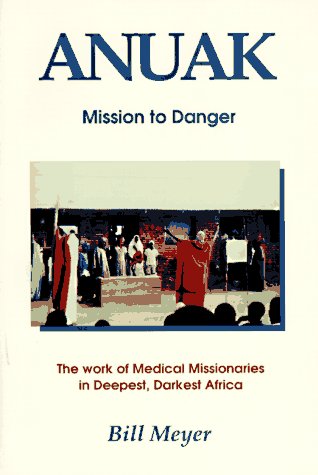 Anuak: Mission to Danger by Bill Meyer