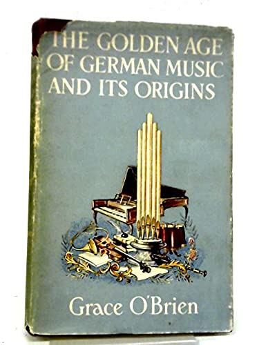Golden Age of German Music and Its Origins by Grace Obrien