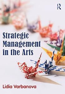 Strategic Management in the Arts by Lidia Varbanova