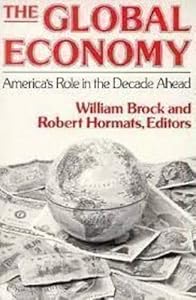 The Global Economy: America's Role in the Decade Ahead by William R. Brock