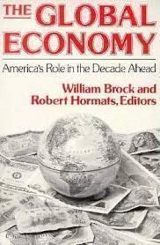 The Global Economy: America's Role in the Decade Ahead by William R. Brock
