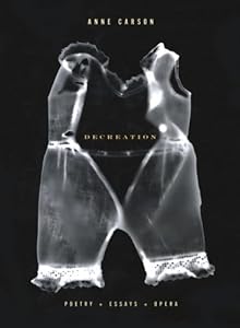 Decreation: Poetry, Essays, Opera