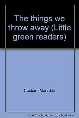 The things we throw away (Little green readers)