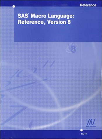 SAS Macro Language: Reference, Version 8 by SAS Institute