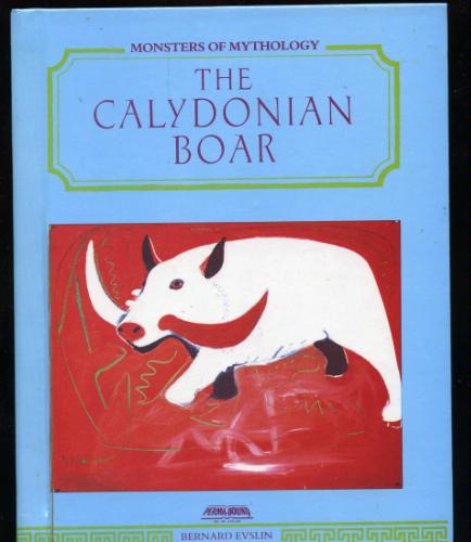 The Calydonian boar (Monsters of mythology) by Bernard Evslin