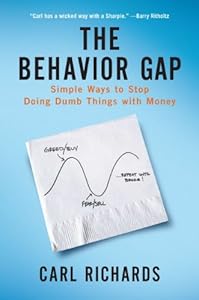 The Behavior Gap: Simple Ways to Stop Doing Dumb Things with Money by Carl Richards