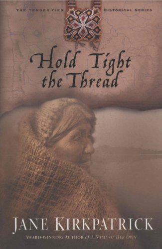 Hold Tight the Thread by Jane Kirkpatrick