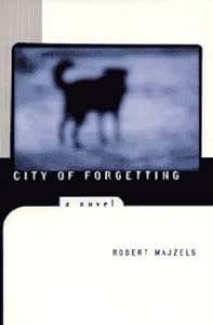 City of Forgetting: A Novel by Robert Majzels