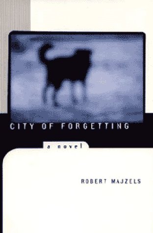 City of Forgetting: A Novel by Robert Majzels