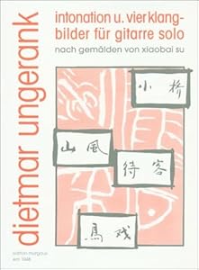 Dietmar Ungerank: Intonation und vier Klangbilder für Gitarre Solo (German Edition) by Dietmar Ungerank