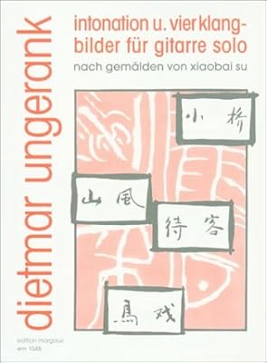 Dietmar Ungerank: Intonation und vier Klangbilder für Gitarre Solo (German Edition)